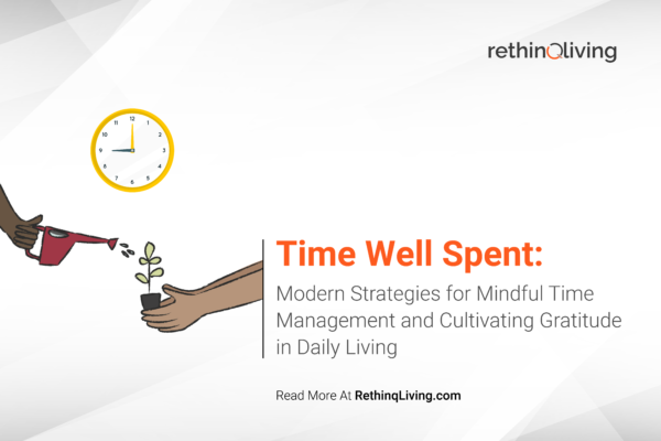 RethinqLiving.com Blog Feature Image about Frugal Living- Blog title- Time Well Spent: Modern Strategies for Mindful Time Management and Cultivating Gratitude in Daily Living.