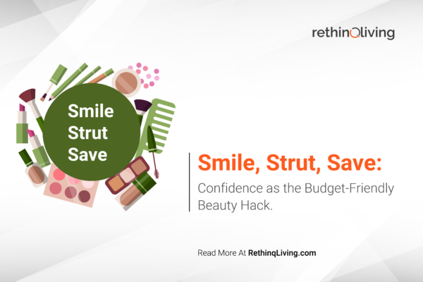 RethinqLiving.com Blog Feature Image about Frugal Living in the blog title- "Smile, Strut, Save: Confidence as the Budget-Friendly Beauty Hack."