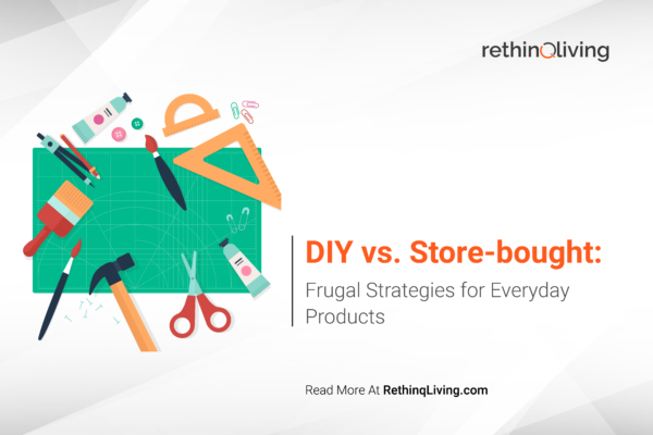 RethinqLiving.com Blog Feature Image about Frugal Living in the blog title- "DIY vs. Store-bought: Frugal Strategies for Everyday Products"